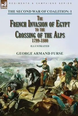 Der zweite Koalitionskrieg - Band 1: Die französische Invasion in Ägypten bis zur Überquerung der Alpen, 1799-1800 - The Second War of Coalition-Volume 1: the French Invasion of Egypt to the Crossing of the Alps, 1799-1800