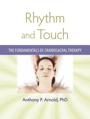 Rhythmus und Berührung: Die Grundlagen der Craniosacral-Therapie - Rhythm and Touch: The Fundamentals of Craniosacral Therapy