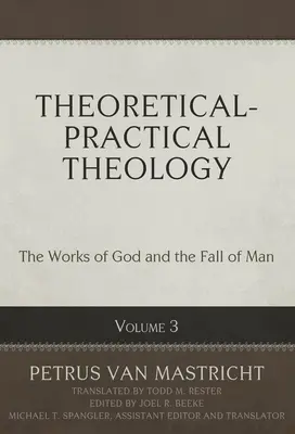 Theoretisch-praktische Theologie, Band 3, 3: Die Werke Gottes und der Sündenfall des Menschen - Theoretical-Practical Theology, Volume 3, 3: The Works of God and the Fall of Man