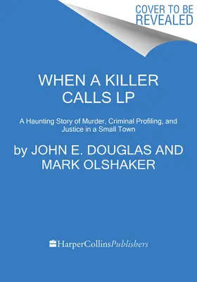 Wenn ein Mörder anruft: Eine erschütternde Geschichte über Mord, kriminelles Profiling und Gerechtigkeit in einer Kleinstadt - When a Killer Calls: A Haunting Story of Murder, Criminal Profiling, and Justice in a Small Town