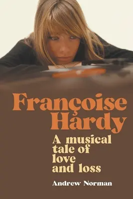 Francoise Hardy: Eine musikalische Erzählung über Liebe und Verlust - Francoise Hardy: A musical tale of love and loss