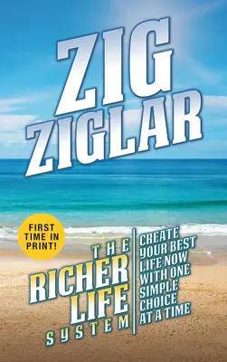 Das System für ein reicheres Leben: Schaffen Sie Ihr bestes Leben - eine einfache Entscheidung nach der anderen - The Richer Life System: Create Your Best Life - One Simple Choice at at Time