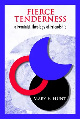 Wilde Zärtlichkeit: Eine feministische Theologie der Freundschaft - Fierce Tenderness: A Feminist Theology of Friendship