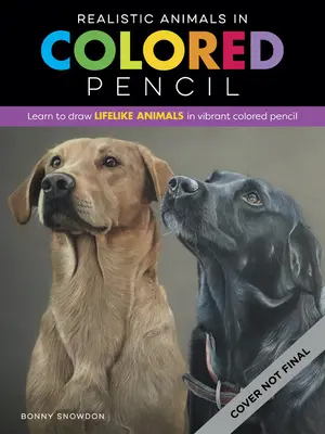 Realistische Tiere mit Buntstiften: Lernen Sie, lebensechte Tiere mit Buntstiften zu zeichnen - Realistic Animals in Colored Pencil: Learn to Draw Lifelike Animals in Vibrant Colored Pencil