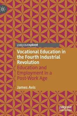 Berufliche Bildung in der Vierten Industriellen Revolution: Bildung und Beschäftigung in einem Zeitalter nach der Arbeit - Vocational Education in the Fourth Industrial Revolution: Education and Employment in a Post-Work Age