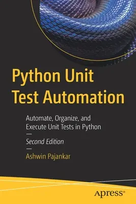 Python Unit Test Automation: Automatisieren, Organisieren und Ausführen von Unit-Tests in Python - Python Unit Test Automation: Automate, Organize, and Execute Unit Tests in Python