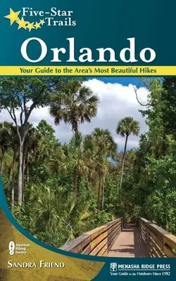 Fünf-Sterne-Wanderwege: Orlando: Ihr Leitfaden für die schönsten Wanderungen der Region - Five-Star Trails: Orlando: Your Guide to the Area's Most Beautiful Hikes