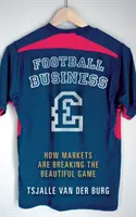 Fußballgeschäft - Wie die Märkte das schöne Spiel zerstören - Football business - How markets are breaking the beautiful game