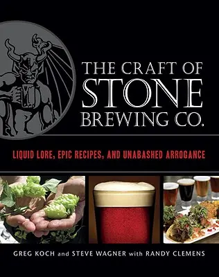 Das Handwerk der Stone Brewing Co: Flüssige Weisheit, epische Rezepte und unverschämte Arroganz - The Craft of Stone Brewing Co.: Liquid Lore, Epic Recipes, and Unabashed Arrogance