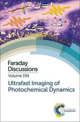 Ultraschnelle Abbildung photochemischer Dynamiken: Faraday-Diskussion 194 - Ultrafast Imaging of Photochemical Dynamics: Faraday Discussion 194