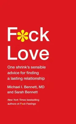 F*ck Love: Der vernünftige Rat eines Psychiaters, um eine dauerhafte Beziehung zu finden - F*ck Love: One Shrink's Sensible Advice for Finding a Lasting Relationship