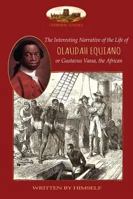 Die interessante Erzählung des Lebens von Olaudah Equiano oder Gustavus Vassa, dem Afrikaner, von ihm selbst geschrieben: Mit zwei Karten - The Interesting Narrative of the Life of Olaudah Equiano, or Gustavus Vassa, the African, written by himself: With two maps