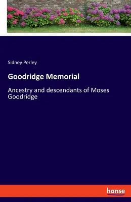 Goodridge-Gedenkstätte: Abstammung und Nachkommen von Moses Goodridge - Goodridge Memorial: Ancestry and descendants of Moses Goodridge