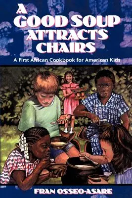 Eine gute Suppe zieht Stühle an: Ein erstes afrikanisches Kochbuch für amerikanische Kinder - A Good Soup Attracts Chairs: A First African Cookbook for American Kids