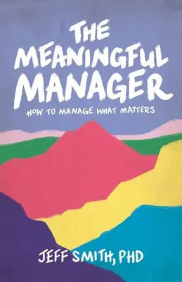 Der sinnvolle Manager: Wie man managt, was wichtig ist - The Meaningful Manager: How to Manage What Matters