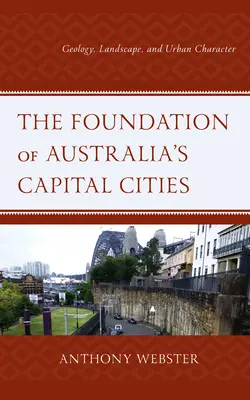 Die Gründung von Australiens Hauptstädten: Geologie, Landschaft und städtischer Charakter - The Foundation of Australia's Capital Cities: Geology, Landscape, and Urban Character