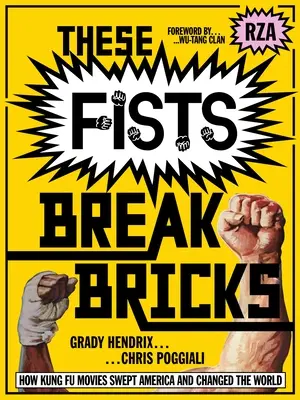 Diese Fäuste zerbrechen Ziegel: Wie Kung-Fu-Filme Amerika eroberten und die Welt veränderten - These Fists Break Bricks: How Kung Fu Movies Swept America and Changed the World