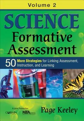 Formative Beurteilung in den Naturwissenschaften, Band 2: 50 weitere Strategien für die Verknüpfung von Beurteilung, Unterricht und Lernen - Science Formative Assessment, Volume 2: 50 More Strategies for Linking Assessment, Instruction, and Learning