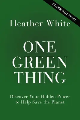 One Green Thing: Entdecke deine verborgene Kraft, um den Planeten zu retten - One Green Thing: Discover Your Hidden Power to Help Save the Planet