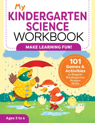 My Kindergarten Science Workbook: 101 Spiele und Aktivitäten zur Förderung der naturwissenschaftlichen Fähigkeiten im Kindergarten - My Kindergarten Science Workbook: 101 Games & Activities to Support Kindergarten Science Skills