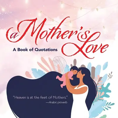 Die Liebe einer Mutter: Ein Buch mit Zitaten - A Mother's Love: A Book of Quotations