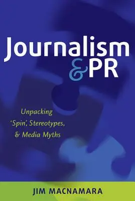 Journalismus und PR: Auspacken von „Spin“, Stereotypen und Medienmythen - Journalism and PR: Unpacking 'Spin', Stereotypes, and Media Myths