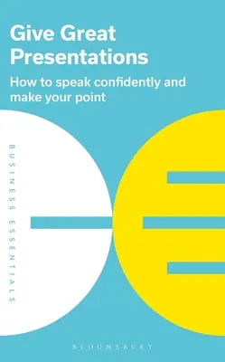 Großartige Präsentationen halten: Wie Sie selbstbewusst sprechen und Ihren Standpunkt darlegen - Give Great Presentations: How to Speak Confidently and Make Your Point