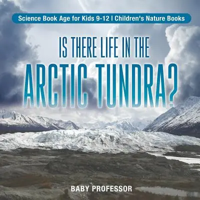 Gibt es Leben in der arktischen Tundra? Naturwissenschaftliche Bücher für Kinder im Alter von 9-12 Jahren Kinderbücher zur Natur - Is There Life in the Arctic Tundra? Science Book Age for Kids 9-12 Children's Nature Books