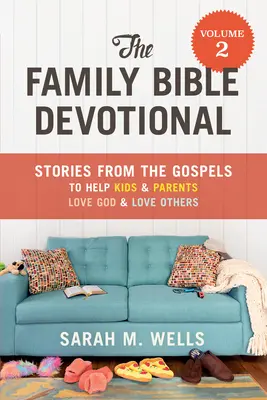 The Family Bible Devotional, Band 2: Geschichten aus den Evangelien, die Kindern und Eltern helfen, Gott zu lieben und andere zu lieben - The Family Bible Devotional, Volume 2: Stories from the Gospels to Help Kids and Parents Love God and Love Others