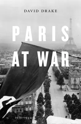 Paris im Krieg: 1939-1944 - Paris at War: 1939-1944