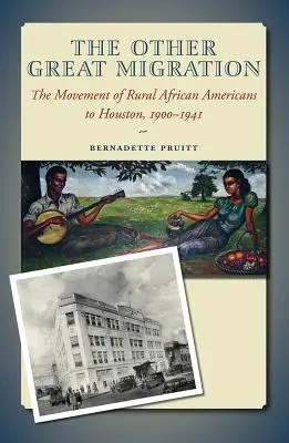 Die andere große Migration, Band 21: Die Abwanderung von Afroamerikanern vom Land nach Houston, 1900-1941 - The Other Great Migration, Volume 21: The Movement of Rural African Americans to Houston, 1900-1941