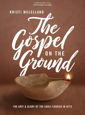 Das Evangelium auf dem Boden - Bibelstudienbuch mit Videozugang: Glanz und Gloria der frühen Kirche in der Apostelgeschichte - The Gospel on the Ground - Bible Study Book with Video Access: The Grit and Glory of the Early Church in Acts