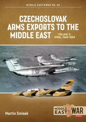 Tschechoslowakische Waffenexporte in den Nahen Osten: Band 2 - Ägypten, 1948-1990 - Czechoslovak Arms Exports to the Middle East: Volume 2 - Egypt, 1948-1990