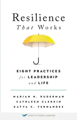 Resilienz, die funktioniert: Acht Praktiken für Führung und Leben - Resilience That Works: Eight Practices for Leadership and Life