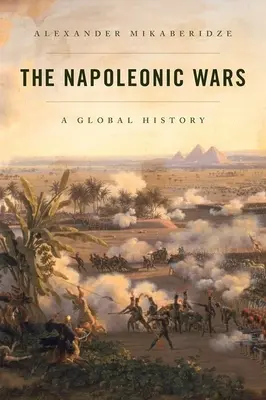 Die Napoleonischen Kriege: Eine globale Geschichte - The Napoleonic Wars: A Global History