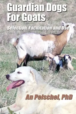 Hütehunde für Ziegen: Auswahl, Förderung und Einsatz - Guardian Dogs For Goats: Selection, Facilitation, and Use