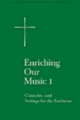 Enriching Our Music 1: Canticles and Settings for the Eucharist