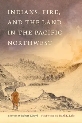 Indianer, Feuer und das Land im pazifischen Nordwesten - Indians, Fire, and the Land in the Pacific Northwest