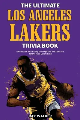 Das ultimative Los Angeles Lakers-Quizbuch: Eine Sammlung verblüffender Quizfragen und lustiger Fakten für eingefleischte L.A. Lakers-Fans! - The Ultimate Los Angeles Lakers Trivia Book: A Collection of Amazing Trivia Quizzes and Fun Facts for Die-Hard L.A. Lakers Fans!