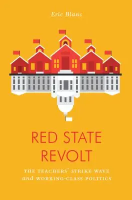 Rote Staatsrevolte: Die Lehrerstreikwelle und die Politik der Arbeiterklasse - Red State Revolt: The Teachers' Strike Wave and Working-Class Politics