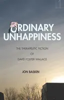 Gewöhnliches Unglücklichsein: Die therapeutische Fiktion von David Foster Wallace - Ordinary Unhappiness: The Therapeutic Fiction of David Foster Wallace