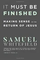 Es muss vollbracht werden: Die Wiederkunft Jesu begreifbar machen - It Must Be Finished: Making Sense of the Return of Jesus