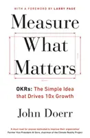 Messen, worauf es ankommt - OKRs: Die einfache Idee, die für 10-faches Wachstum sorgt - Measure What Matters - OKRs: The Simple Idea that Drives 10x Growth