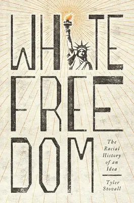 Weiße Freiheit: Die rassische Geschichte einer Idee - White Freedom: The Racial History of an Idea