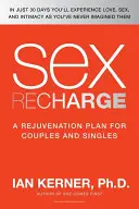 Sex Recharge: Ein Verjüngungsplan für Paare und Singles - Sex Recharge: A Rejuvenation?plan for Couples and Singles