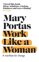 Arbeiten wie eine Frau - Ein Manifest für den Wandel (Portas Mary (Autor)) - Work Like a Woman - A Manifesto For Change (Portas Mary (Author))