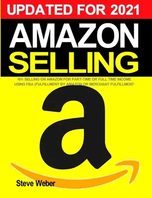 Amazon Selling 101: Verkaufen auf Amazon für Teilzeit- oder Vollzeiteinkommen mit FBA (Fulfillment By Amazon) oder Merchant Fulfillment - Amazon Selling 101: Selling on Amazon for Part-Time or Full-Time Income using FBA (Fulfillment By Amazon) or Merchant Fulfillment