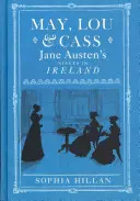 May, Lou und Cass: Jane Austens Nichten in Irland - May, Lou & Cass: Jane Austen's Nieces in Ireland