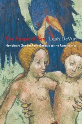Die Form des Geschlechts: Nichtbinäre Geschlechter von der Genesis bis zur Renaissance - The Shape of Sex: Nonbinary Gender from Genesis to the Renaissance
