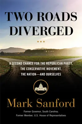 Zwei Wege trennten sich: Eine zweite Chance für die Republikanische Partei, die konservative Bewegung, die Nation - und uns selbst - Two Roads Diverged: A Second Chance for the Republican Party, the Conservative Movement, the Nation-- And Ourselves